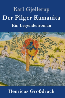 Der Pilger Kamanita (Großdruck): Ein Legendenroman [German] 3847841165 Book Cover