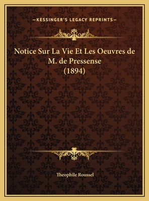 Notice Sur La Vie Et Les Oeuvres de M. de Press... [French] 1169663486 Book Cover