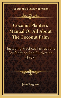 Coconut Planter's Manual Or All About The Cocon... 1166531031 Book Cover