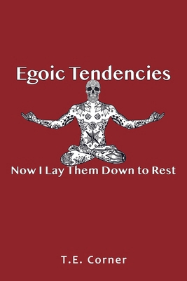 Egoic Tendencies: Now I Lay Them Down to Rest B0CJJY5MHM Book Cover