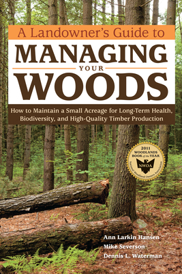 A Landowner's Guide to Managing Your Woods: How... 1603428003 Book Cover