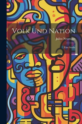 Volk Und Nation: Eine Studie [German] 1021788538 Book Cover