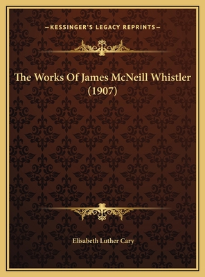 The Works Of James McNeill Whistler (1907) 1169776833 Book Cover