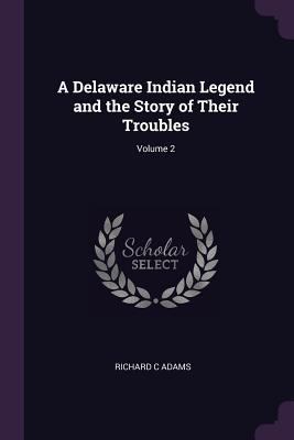 A Delaware Indian Legend and the Story of Their... 1377926095 Book Cover