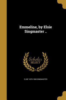 Emmeline, by Elsie Singmaster .. 1362121150 Book Cover
