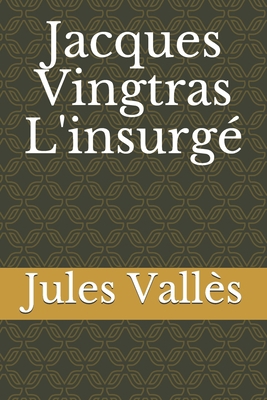 Jacques Vingtras L'insurgé [French] B08HG8YCSG Book Cover