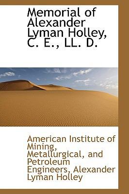 Memorial of Alexander Lyman Holley, C. E., LL. D. 1103410563 Book Cover