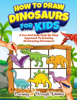 How To Draw Dinosaurs For Kids: A Fun And Easy ... 1922805157 Book Cover