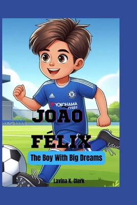 João Félix: The Boy with Big Dreams B0DJ2CXTM9 Book Cover