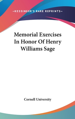 Memorial Exercises in Honor of Henry Williams Sage 1161647724 Book Cover