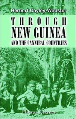 Through New Guinea and the Cannibal Countries 1402151667 Book Cover