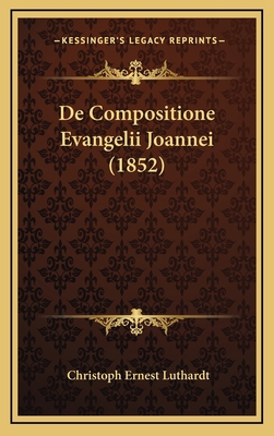 De Compositione Evangelii Joannei (1852) [Latin] 1169134750 Book Cover