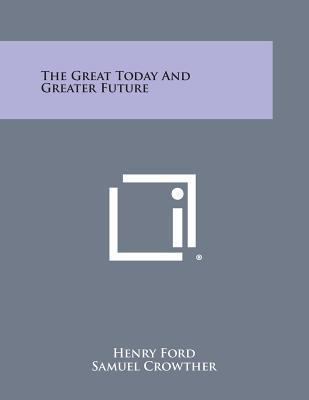 The Great Today and Greater Future 1494095947 Book Cover