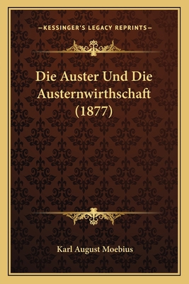 Die Auster Und Die Austernwirthschaft (1877) [German] 1168370086 Book Cover