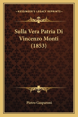 Sulla Vera Patria Di Vincenzo Monti (1853) [Italian] 1166697916 Book Cover