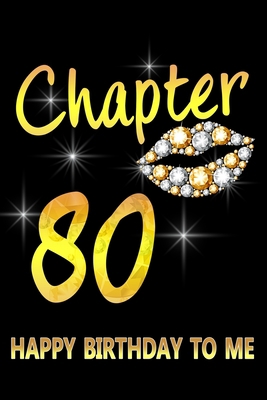 Chapter 80 Happy Birthday To Me: Awesome Funny Lined Journal notebook 80th Birthday Gift For 80 Years Old Women Wife Her sister girlfriend Mom,Diary novelty Gifts , Soft Cover, Matte Finish