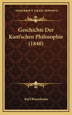 Geschichte Der Kant'schen Philosophie (1840) [German] 116796098X Book Cover