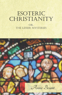 Esoteric Christianity Or, the Lesser Mysteries 140670332X Book Cover