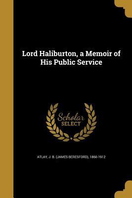 Lord Haliburton, a Memoir of His Public Service 1372227172 Book Cover