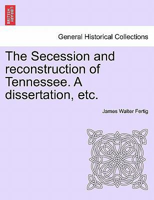 The Secession and Reconstruction of Tennessee. ... 1241469415 Book Cover