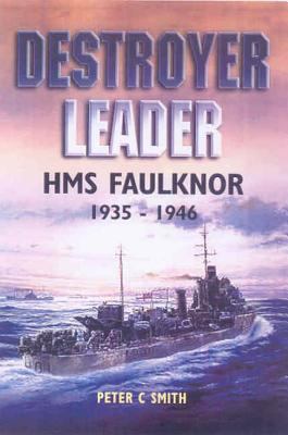 Destroyer Leader: HMS Faulknor 1935 - 1946 1844151212 Book Cover