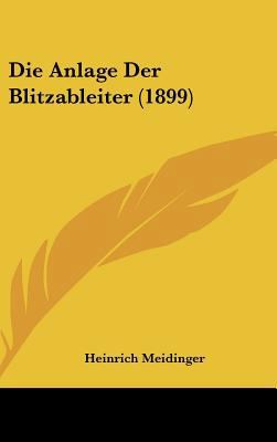 Die Anlage Der Blitzableiter (1899) [German] 1162509910 Book Cover