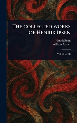 The Collected Works of Henrik Ibsen 1023473615 Book Cover