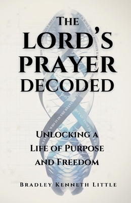 The Lord's Prayer Decoded: Unlocking a Life of ... B0F4HMWJF9 Book Cover