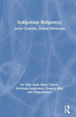 Indigenous Religion(s): Local Grounds, Global N... 0367898551 Book Cover