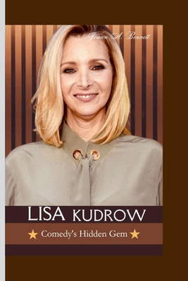Lisa Kudrow: Comedy's Hidden Gem B0CMMD2HLL Book Cover