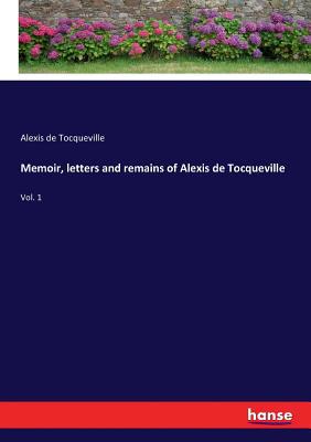 Memoir, letters and remains of Alexis de Tocque... 3337108199 Book Cover