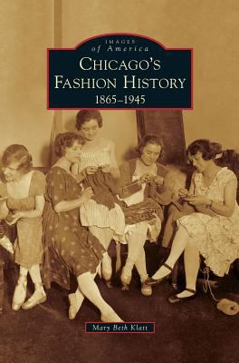 Chicago's Fashion History: 1865-1945 1531656161 Book Cover