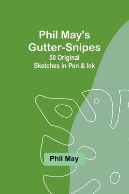 Phil May's Gutter-Snipes: 50 Original Sketches ... 9357720189 Book Cover