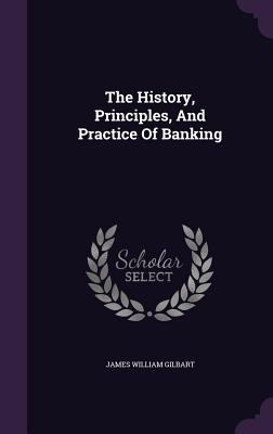 The History, Principles, And Practice Of Banking 134760703X Book Cover