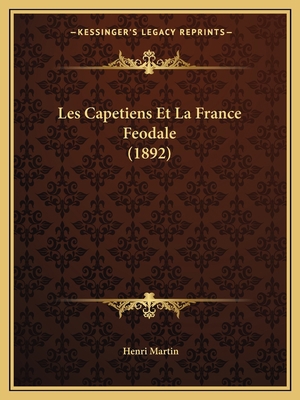 Les Capetiens Et La France Feodale (1892) [French] 1167578422 Book Cover