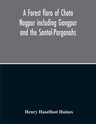A Forest Flora Of Chota Nagpur Including Gangpu... 9354213014 Book Cover