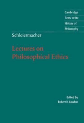 Schleiermacher: Lectures on Philosophical Ethics 0521809827 Book Cover