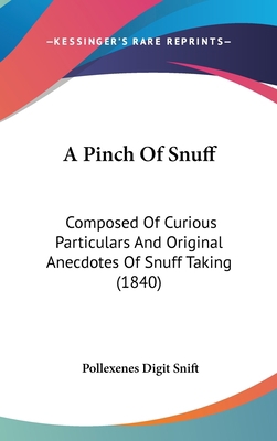 A Pinch Of Snuff: Composed Of Curious Particula... 1436911214 Book Cover