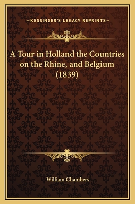 A Tour in Holland the Countries on the Rhine, a... 1169233368 Book Cover