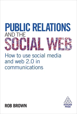 Public Relations and the Social Web: How to Use... 0749455071 Book Cover