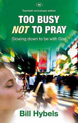 Too Busy Not to Pray: Slowing Down to Be with G... 1844743055 Book Cover