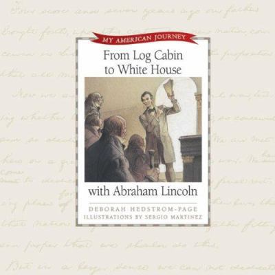 From Log Cabin to White House with Abraham Lincoln 0805432698 Book Cover