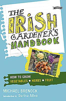 The Irish Gardener's Handbook: How to Grow Vege... 1847171931 Book Cover