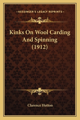 Kinks On Wool Carding And Spinning (1912) 1164153935 Book Cover