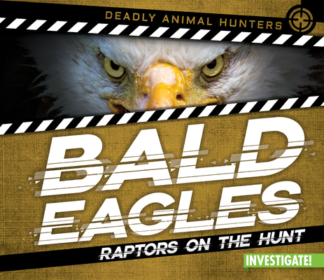 Bald Eagles: Raptors on the Hunt 1978522002 Book Cover