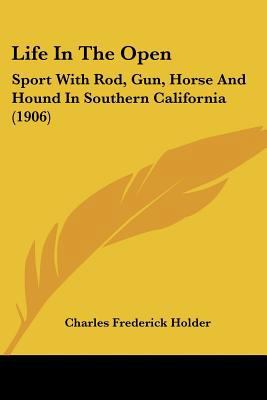 Life In The Open: Sport With Rod, Gun, Horse An... 0548758166 Book Cover