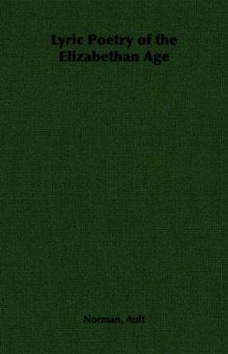 Lyric Poetry of the Elizabethan Age 1406789526 Book Cover