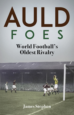 Auld Foes: World Football's Oldest Rivalry 180150508X Book Cover