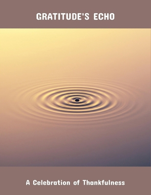Gratitude'S Echo: A Celebration Of Thankfulness B0FR4WH226 Book Cover
