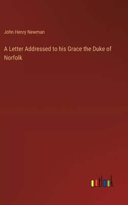 A Letter Addressed to his Grace the Duke of Nor... 3385244439 Book Cover